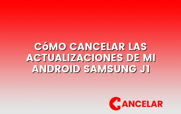Cómo cancelar las actualizaciones de mi Android Samsung J1